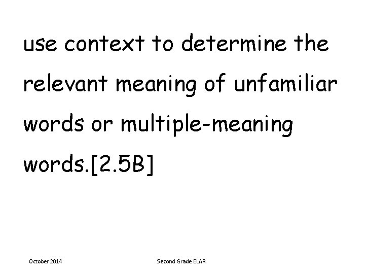 use context to determine the relevant meaning of unfamiliar words or multiple-meaning words. [2.