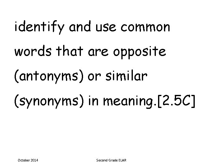 identify and use common words that are opposite (antonyms) or similar (synonyms) in meaning.