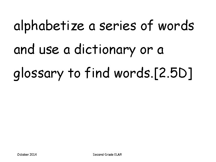 alphabetize a series of words and use a dictionary or a glossary to find