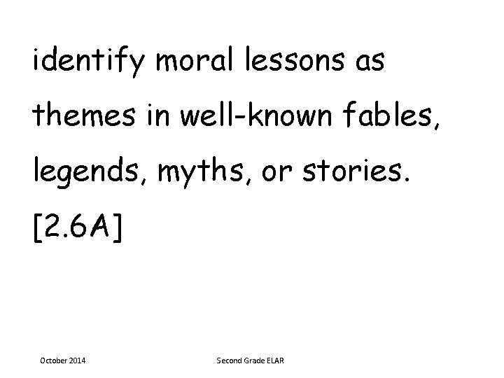 identify moral lessons as themes in well-known fables, legends, myths, or stories. [2. 6