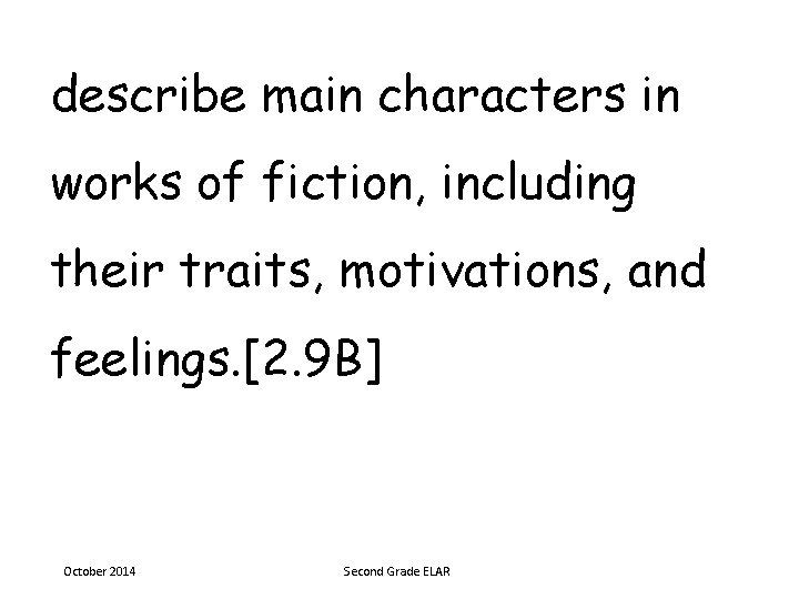 describe main characters in works of fiction, including their traits, motivations, and feelings. [2.