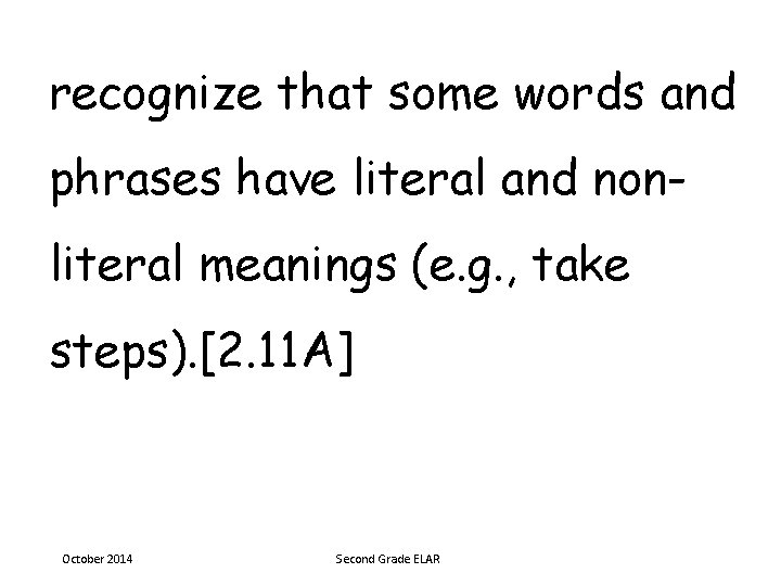 recognize that some words and phrases have literal and nonliteral meanings (e. g. ,