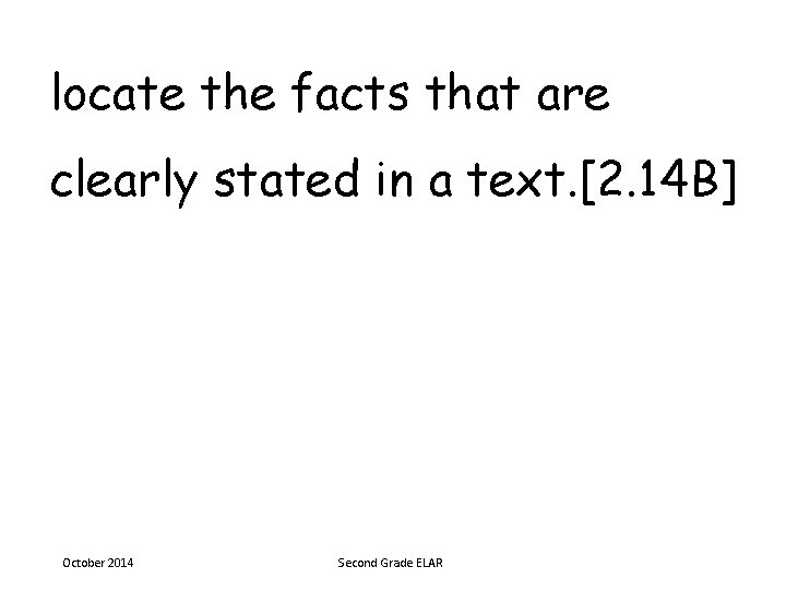 locate the facts that are clearly stated in a text. [2. 14 B] October