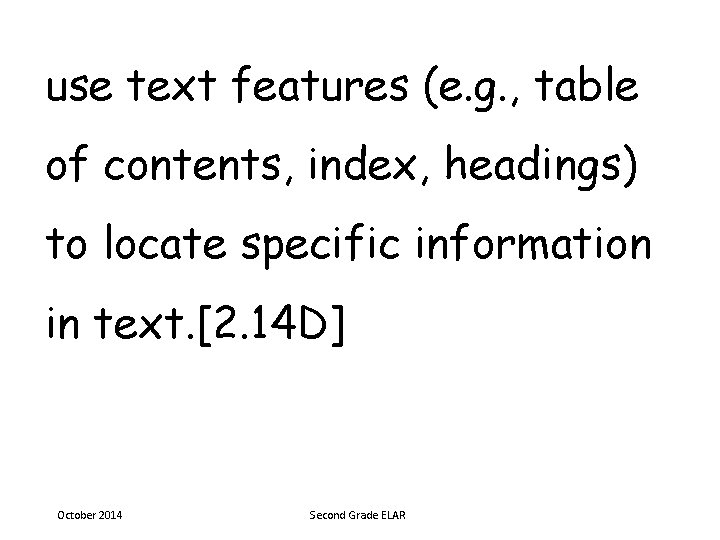 use text features (e. g. , table of contents, index, headings) to locate specific