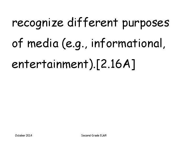 recognize different purposes of media (e. g. , informational, entertainment). [2. 16 A] October