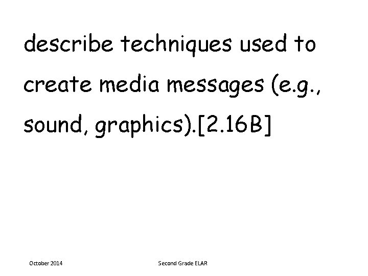 describe techniques used to create media messages (e. g. , sound, graphics). [2. 16