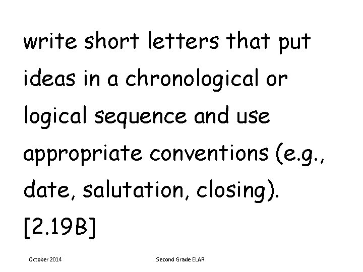 write short letters that put ideas in a chronological or logical sequence and use