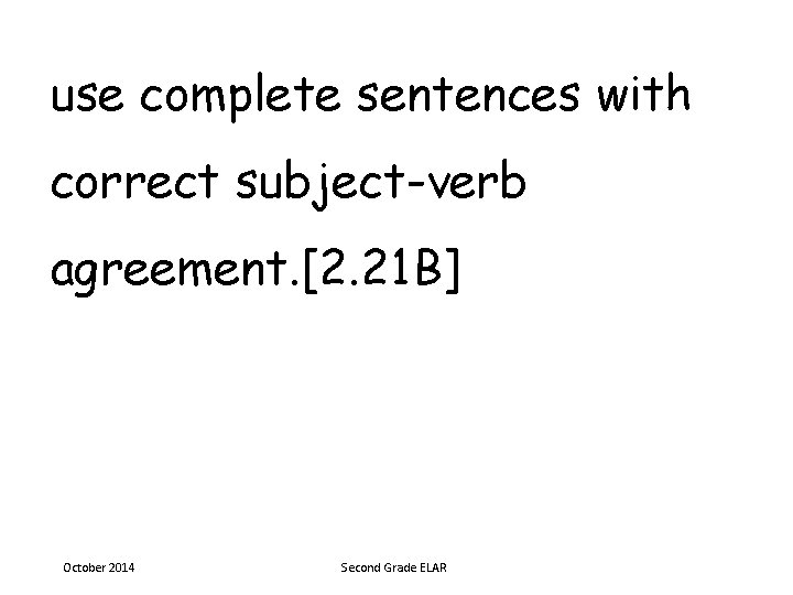 use complete sentences with correct subject-verb agreement. [2. 21 B] October 2014 Second Grade