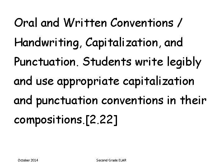 Oral and Written Conventions / Handwriting, Capitalization, and Punctuation. Students write legibly and use