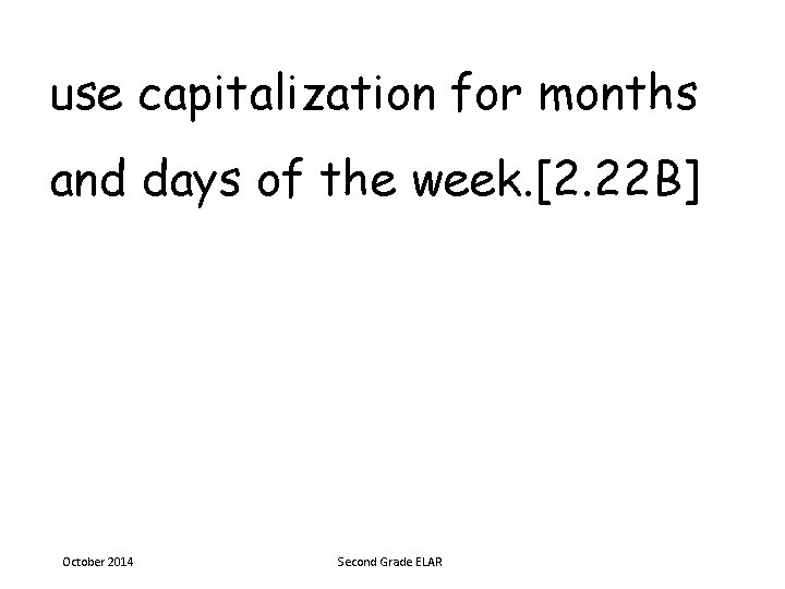 use capitalization for months and days of the week. [2. 22 B] October 2014