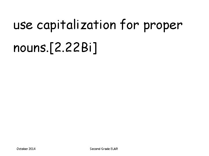 use capitalization for proper nouns. [2. 22 Bi] October 2014 Second Grade ELAR 
