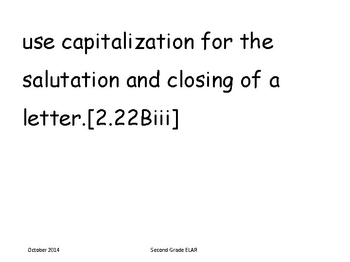use capitalization for the salutation and closing of a letter. [2. 22 Biii] October