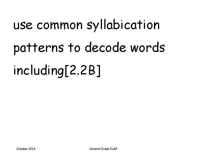 use common syllabication patterns to decode words including[2. 2 B] October 2014 Second Grade