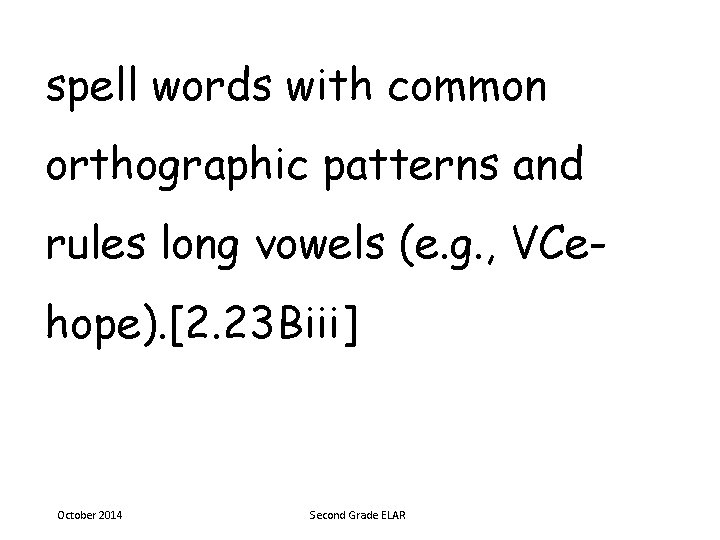 spell words with common orthographic patterns and rules long vowels (e. g. , VCehope).
