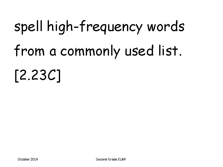 spell high-frequency words from a commonly used list. [2. 23 C] October 2014 Second