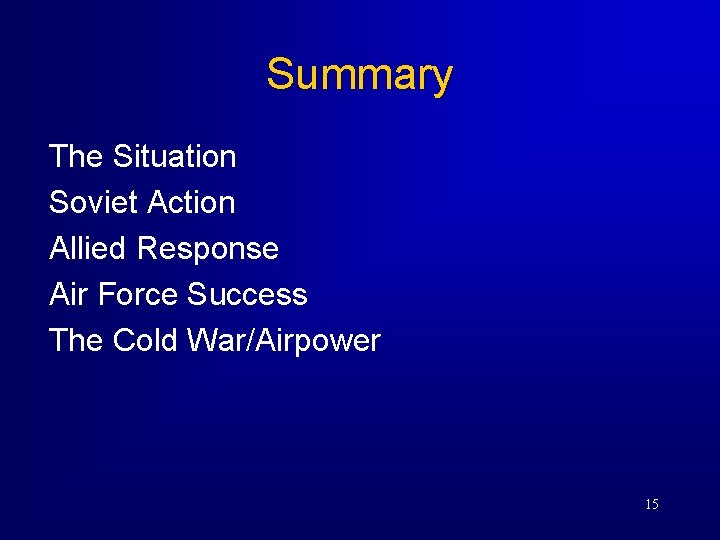 Summary The Situation Soviet Action Allied Response Air Force Success The Cold War/Airpower 15