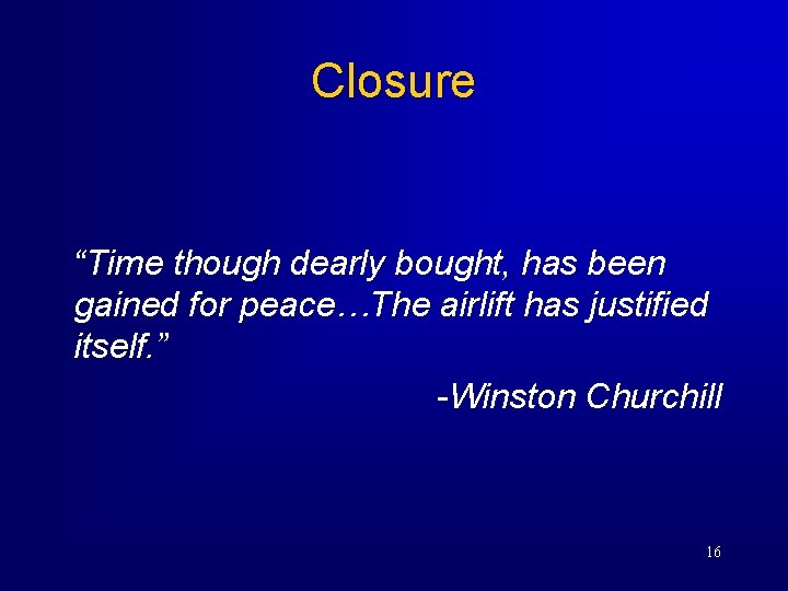 Closure “Time though dearly bought, has been gained for peace…The airlift has justified itself.