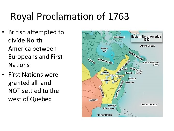 Royal Proclamation of 1763 • British attempted to divide North America between Europeans and