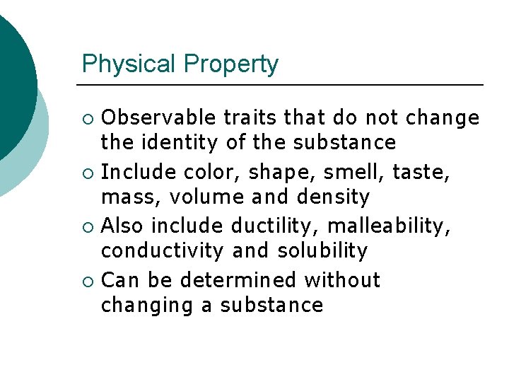 Physical Property Observable traits that do not change the identity of the substance ¡