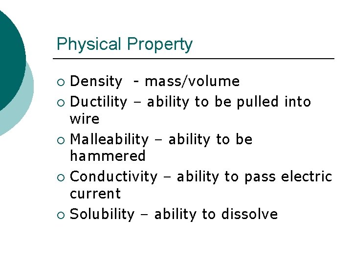 Physical Property Density - mass/volume ¡ Ductility – ability to be pulled into wire