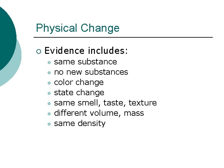 Physical Change ¡ Evidence includes: l l l l same substance no new substances