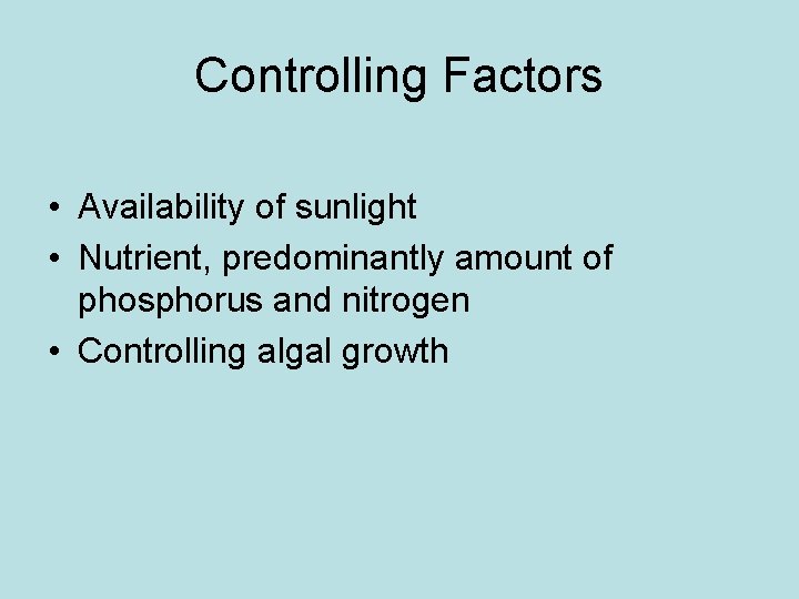 Controlling Factors • Availability of sunlight • Nutrient, predominantly amount of phosphorus and nitrogen