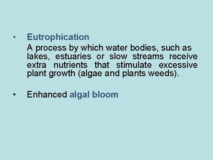  • Eutrophication A process by which water bodies, such as lakes, estuaries or