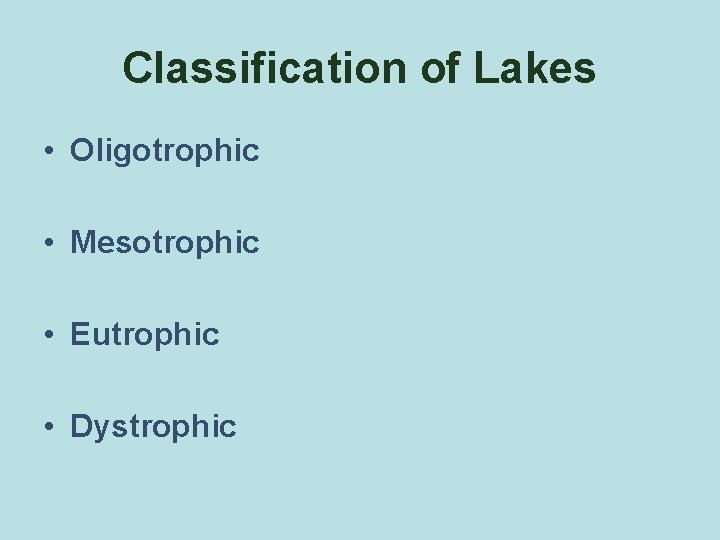 Classification of Lakes • Oligotrophic • Mesotrophic • Eutrophic • Dystrophic 