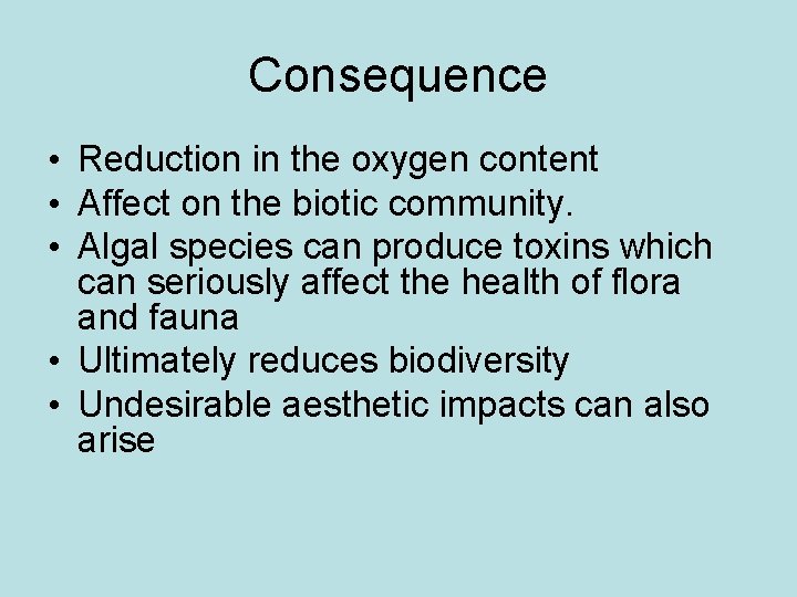 Consequence • Reduction in the oxygen content • Affect on the biotic community. •