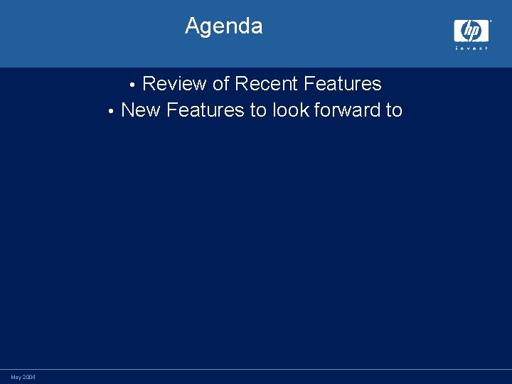 Agenda Review of Recent Features • New Features to look forward to • May