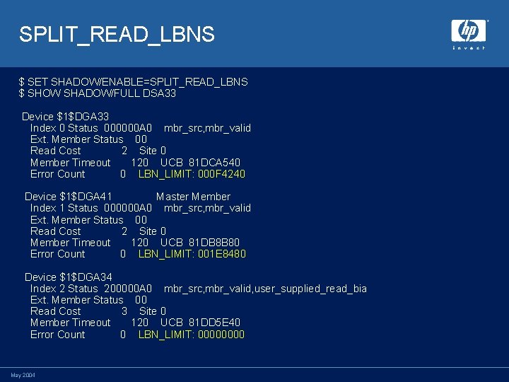 SPLIT_READ_LBNS $ SET SHADOW/ENABLE=SPLIT_READ_LBNS $ SHOW SHADOW/FULL DSA 33 Device $1$DGA 33 Index 0