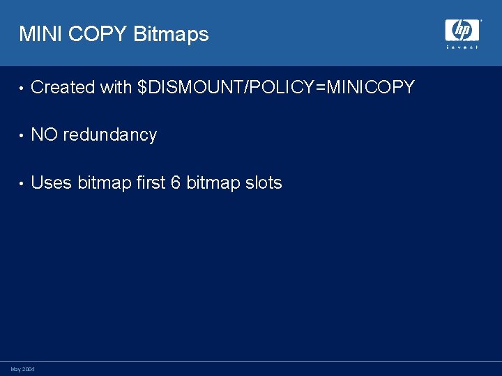 MINI COPY Bitmaps • Created with $DISMOUNT/POLICY=MINICOPY • NO redundancy • Uses bitmap first