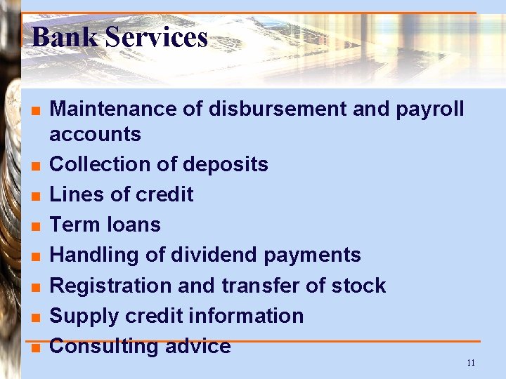 Bank Services n n n n Maintenance of disbursement and payroll accounts Collection of