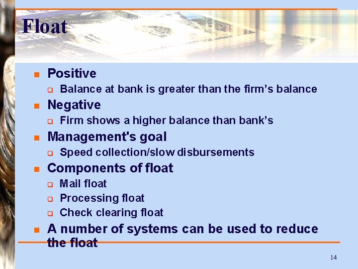 Float n Positive q n Negative q n Speed collection/slow disbursements Components of float