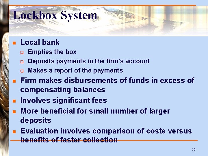 Lockbox System n Local bank q q q n n Empties the box Deposits