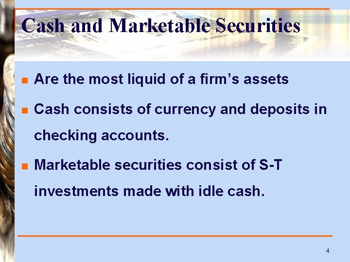 Cash and Marketable Securities n Are the most liquid of a firm’s assets n