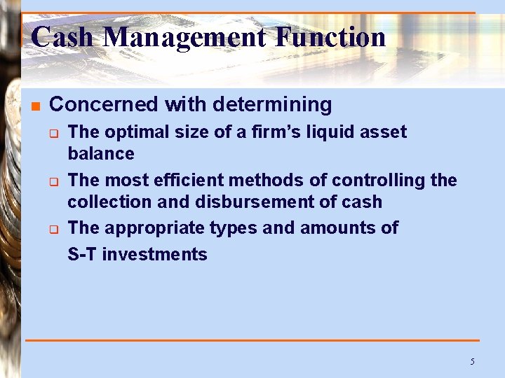 Cash Management Function n Concerned with determining q q q The optimal size of