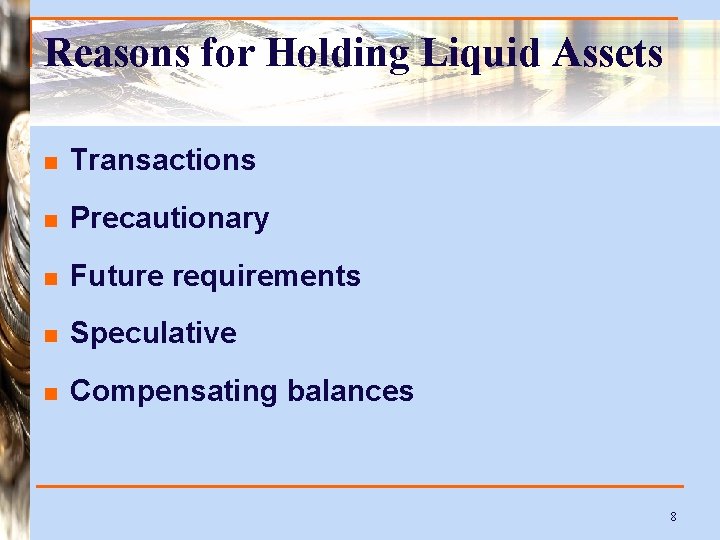 Reasons for Holding Liquid Assets n Transactions n Precautionary n Future requirements n Speculative