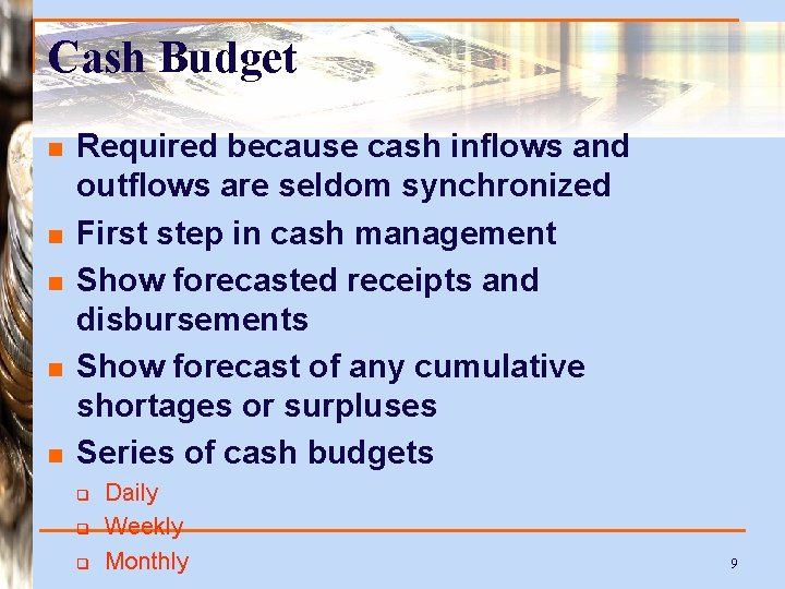 Cash Budget n n n Required because cash inflows and outflows are seldom synchronized