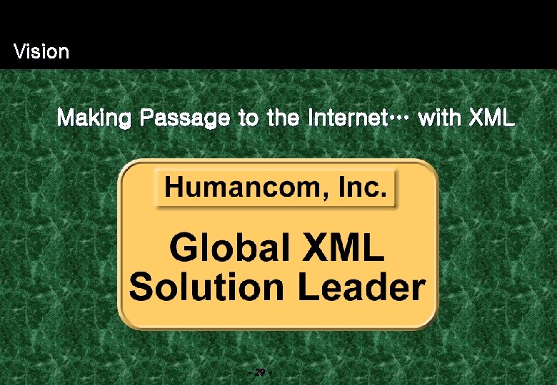 Vision Making Passage to the Internet… with XML - 29 - 