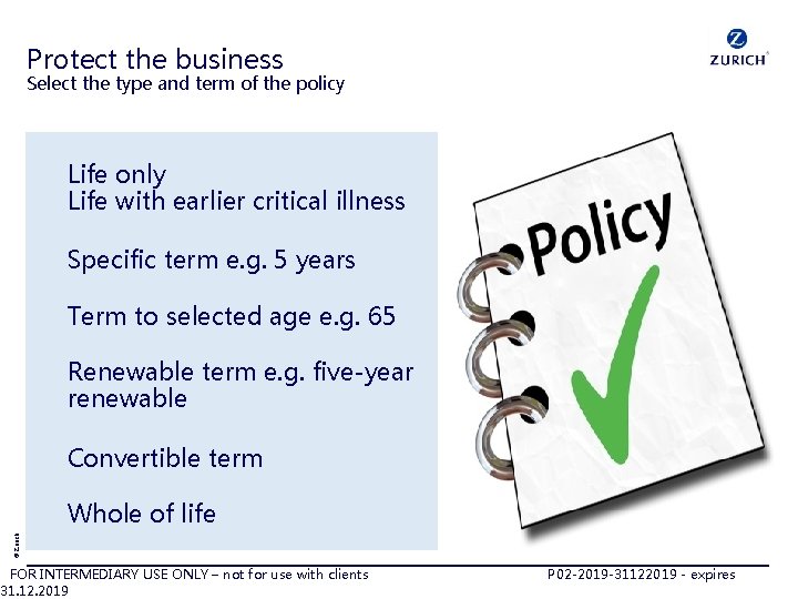 Protect the business Select the type and term of the policy Life only Life