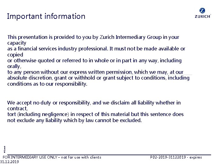 Important information This presentation is provided to you by Zurich Intermediary Group in your