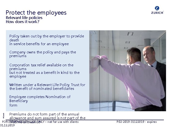 Protect the employees Relevant life policies How does it work? Policy taken out by