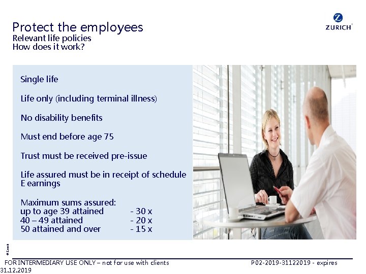Protect the employees Relevant life policies How does it work? Single life Life only