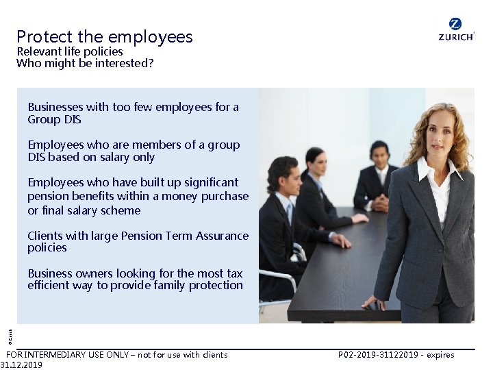 Protect the employees Relevant life policies Who might be interested? Businesses with too few