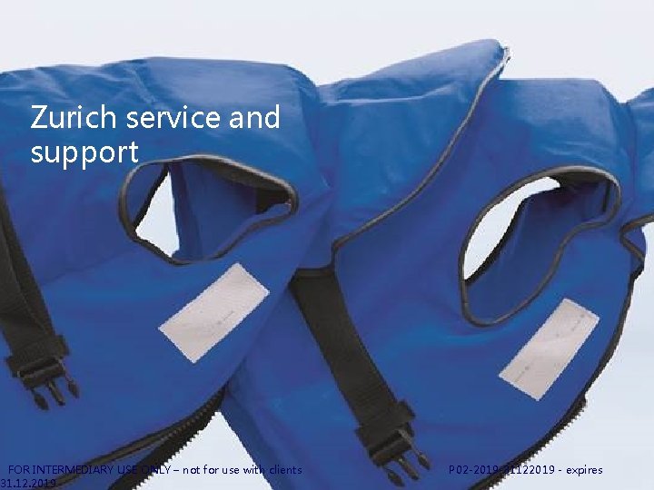 Zurich service and support FOR INTERMEDIARY USE ONLY – not for use with clients