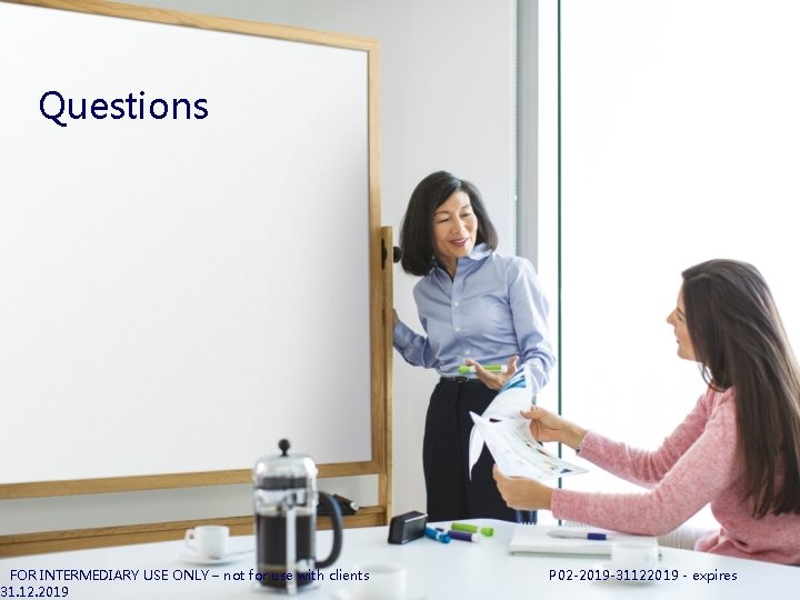 Questions FOR INTERMEDIARY USE ONLY – not for use with clients 31. 12. 2019