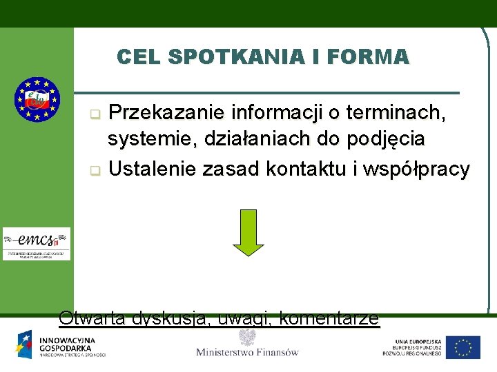 CEL SPOTKANIA I FORMA Przekazanie informacji o terminach, systemie, działaniach do podjęcia q Ustalenie