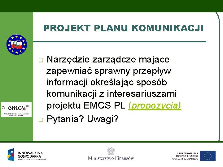 PROJEKT PLANU KOMUNIKACJI Narzędzie zarządcze mające zapewniać sprawny przepływ informacji określając sposób komunikacji z