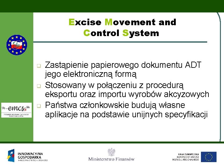 Excise Movement and Control System q q q Zastąpienie papierowego dokumentu ADT jego elektroniczną